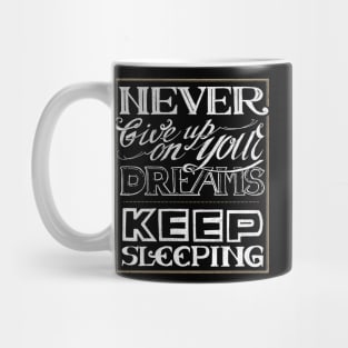 Never give up on your dreams Mug